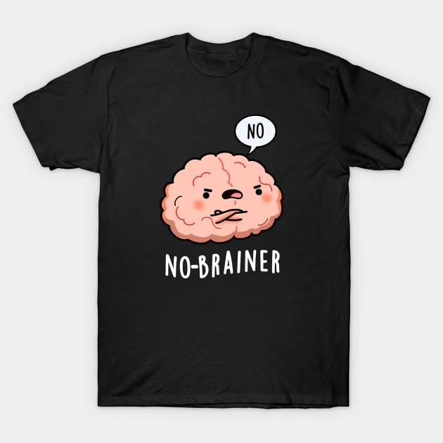 No Brainer Cute Anatomy Brain Pun T-Shirt by punnybone